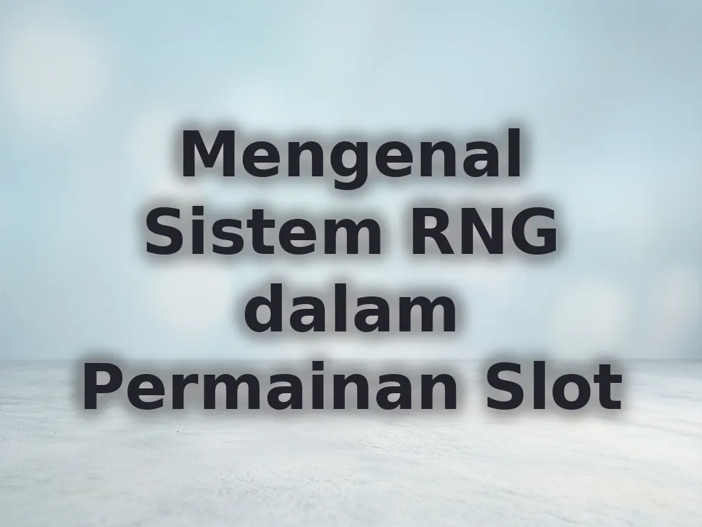 Mengenal Sistem RNG dalam Permainan Slot