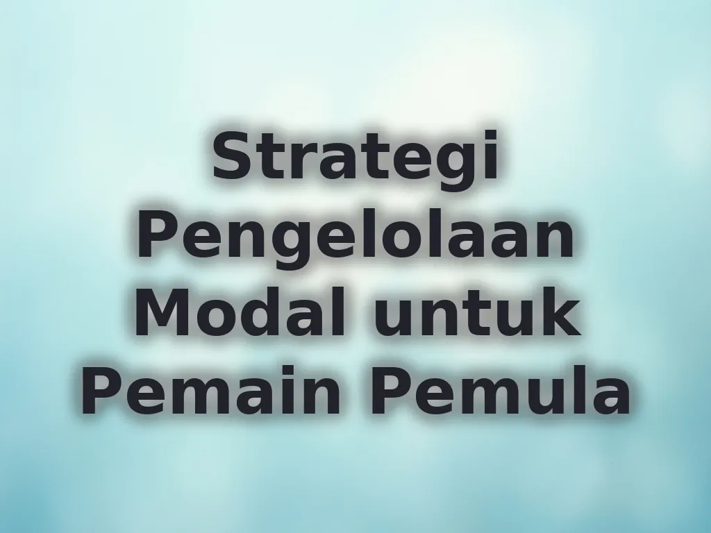Strategi Pengelolaan Modal untuk Pemain Pemula