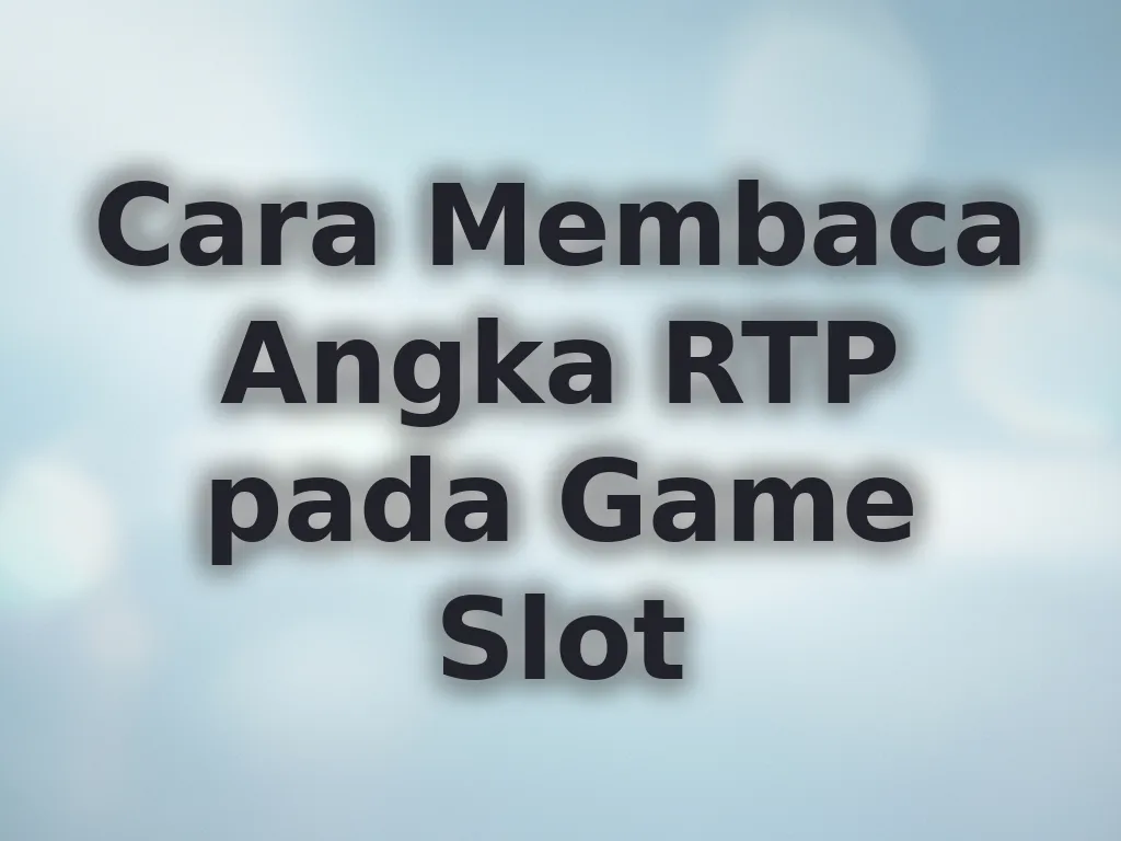 Cara Membaca Angka RTP pada Game Slot